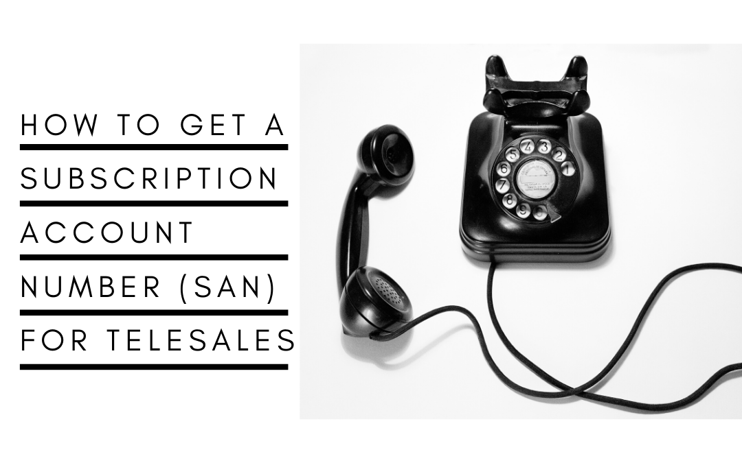 How to Get a Subscription Account Number (SAN) for Telesales