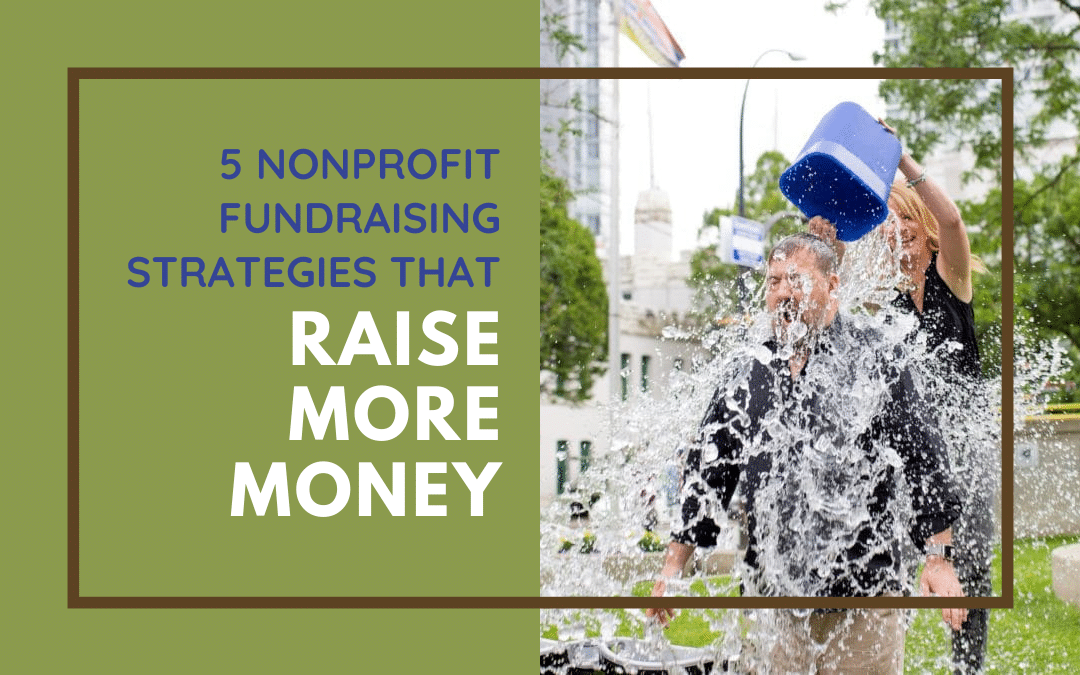 5 Nonprofit Fundraising Strategies That Raise More Money