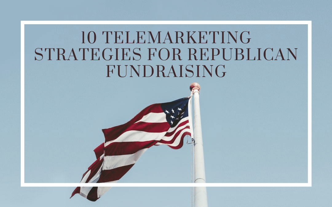 10 Telemarketing Strategies for Republican Fundraising