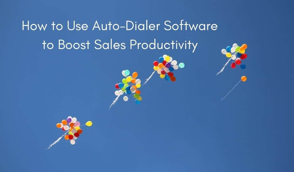 How to Use Auto-Dialer Software to Boost Sales Productivity