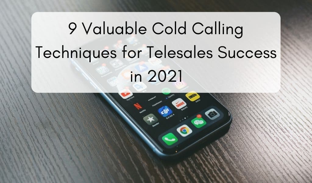 9 Valuable Cold Calling Techniques for Telesales Success in 2021