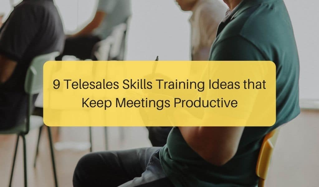 9 Telesales Skills Training Ideas that Keep Meetings Productive