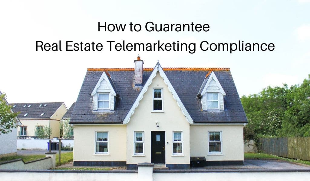 How to Guarantee Real Estate Telemarketing Compliance