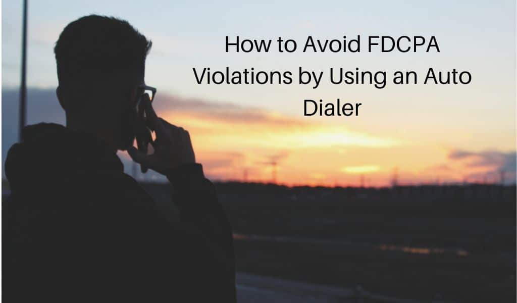 How to Avoid FDCPA Violations by Using an Auto Dialer