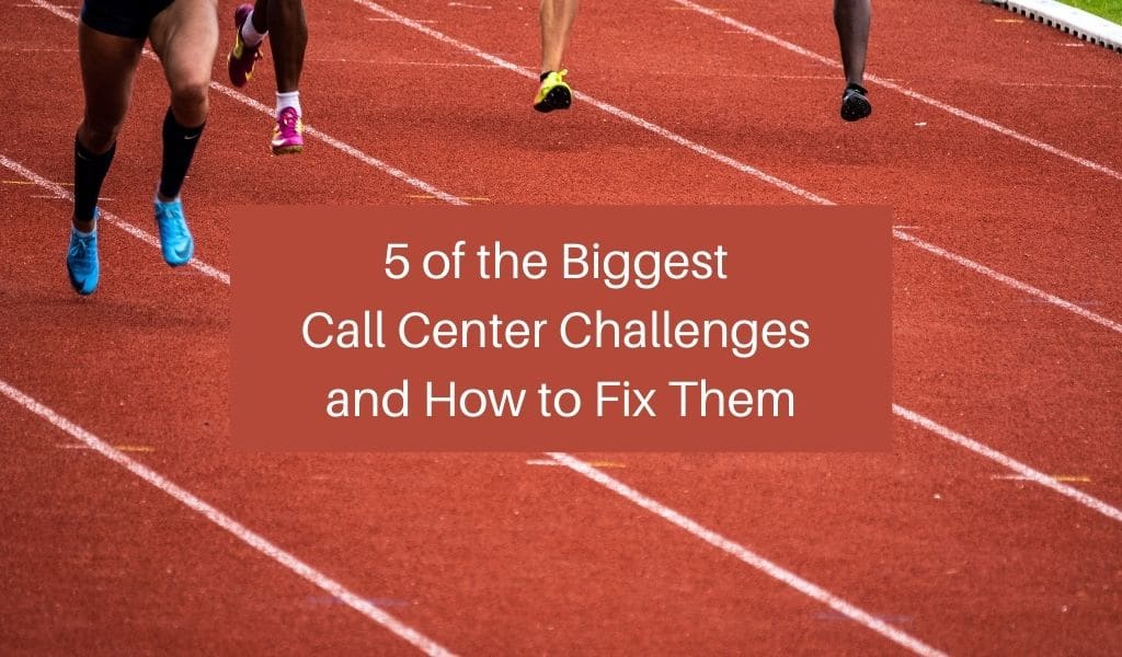 5 of the Biggest Call Center Challenges and How to Fix Them