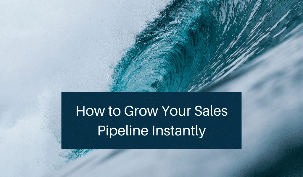 How to Grow Your Sales Pipeline Instantly