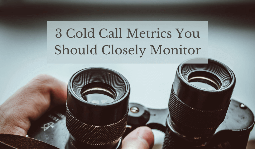 3 Cold Call Metrics You Should Closely Monitor