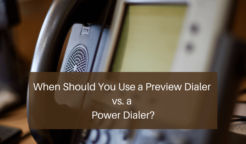 When Should You Use a Preview Dialer vs. a Power Dialer?