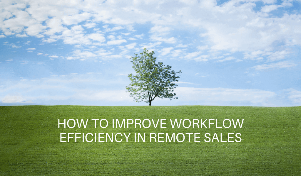 How to Improve Workflow Efficiency in Remote Sales