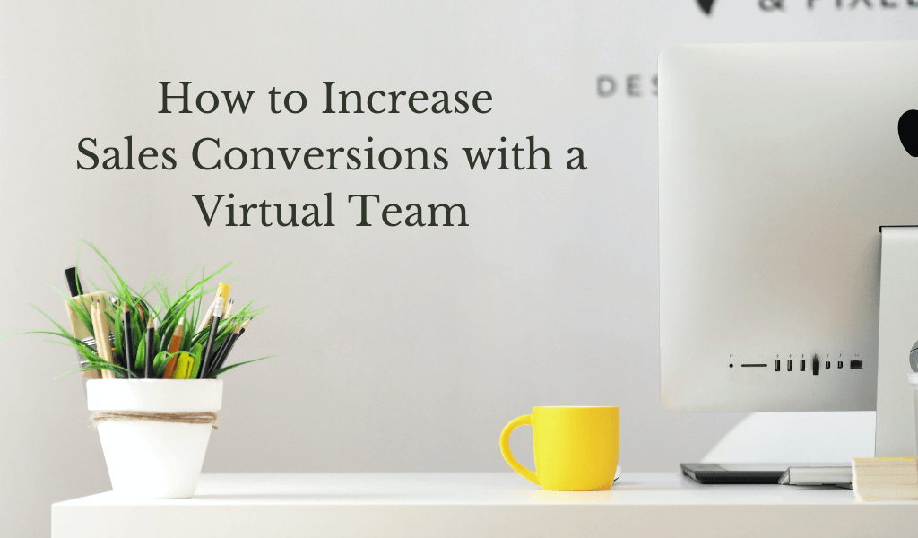 How to Increase Sales Conversions with a Virtual Team