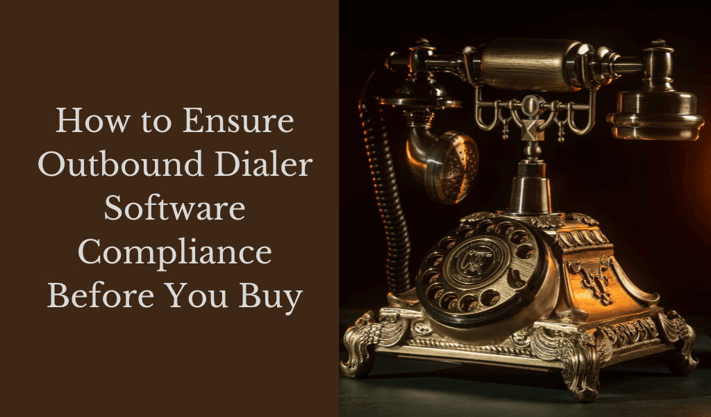 How to Ensure Outbound Dialer Software Compliance Before You Buy