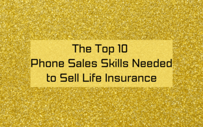 The Top 10 Phone Sales Skills Needed to Sell Life Insurance