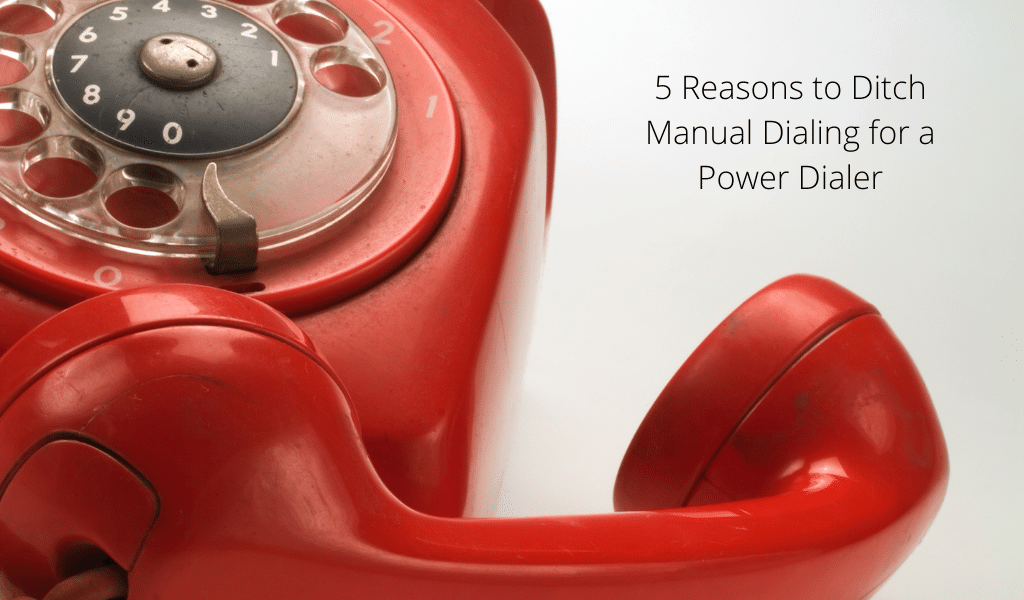 5 Reasons to Ditch Manual Dialing for a Power Dialer