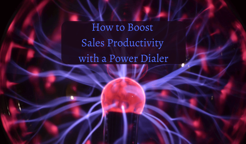 How to Boost Sales Productivity with a Power Dialer