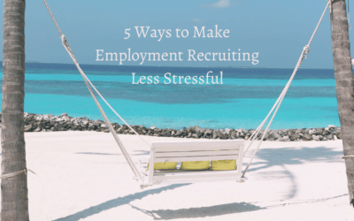 5 Ways to Make Employment Recruiting Less Stressful