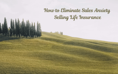How to Eliminate Sales Anxiety Selling Life Insurance