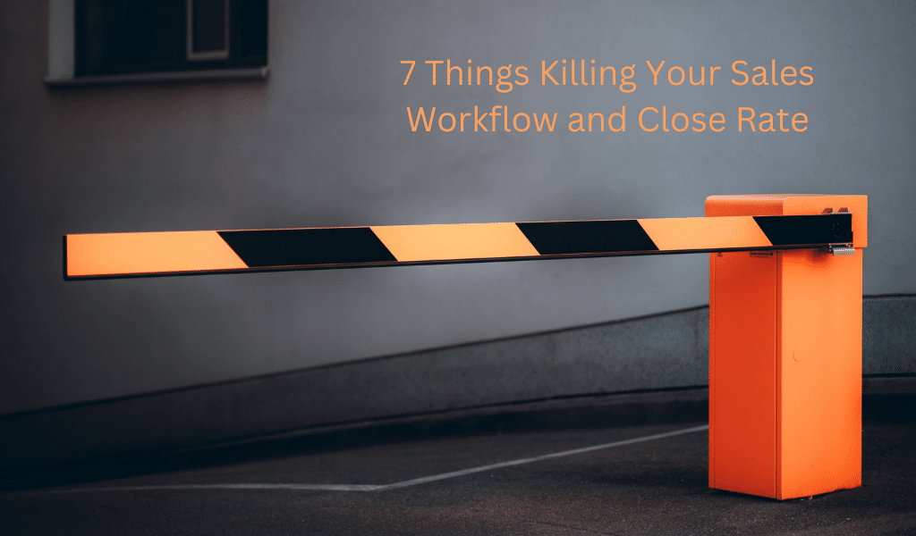 7 Things Killing Your Sales Workflow and Close Rate