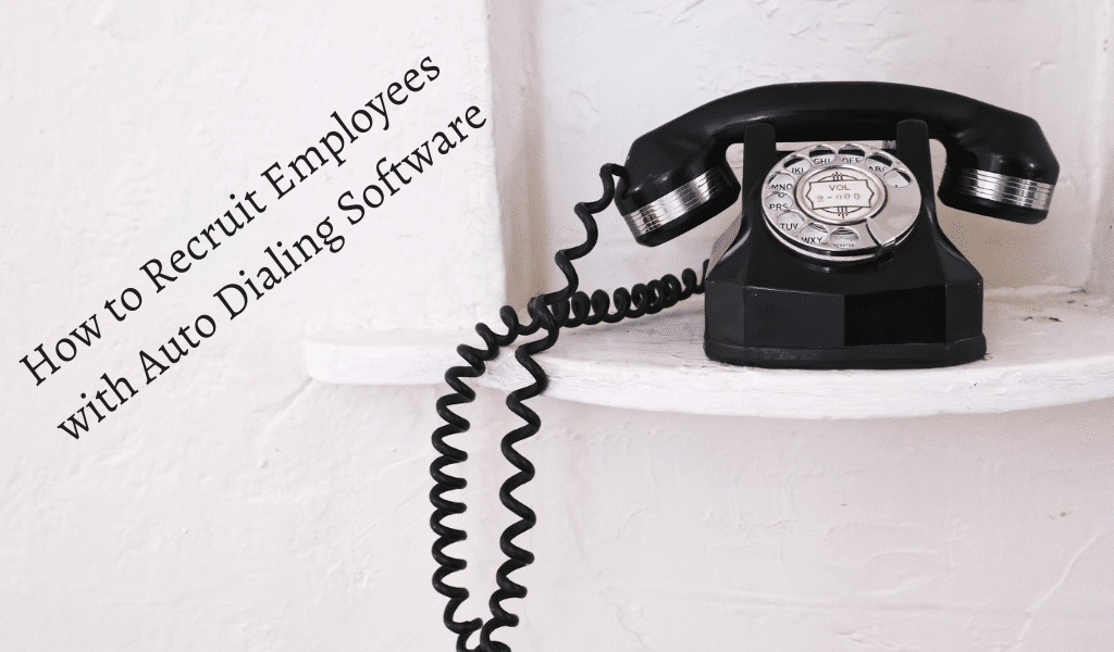 How to Recruit Employees with Auto Dialing Software