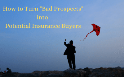 How to Turn “Bad Prospects” into Potential Insurance Buyers