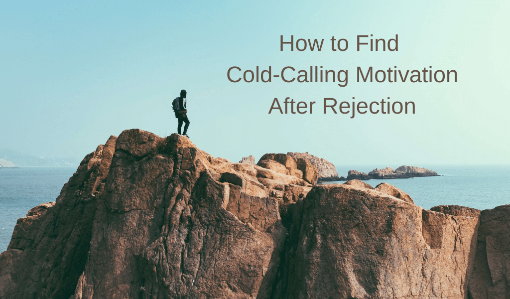 How to Find Cold-Calling Motivation After Rejection