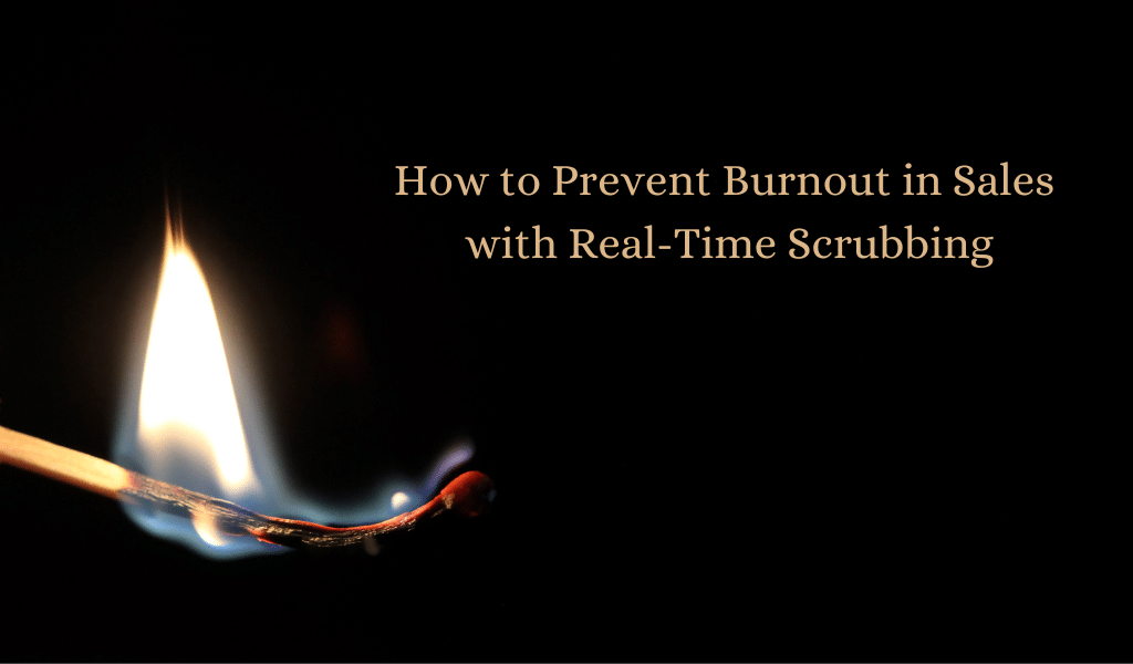 How to Prevent Burnout in Sales with Real-Time Scrubbing