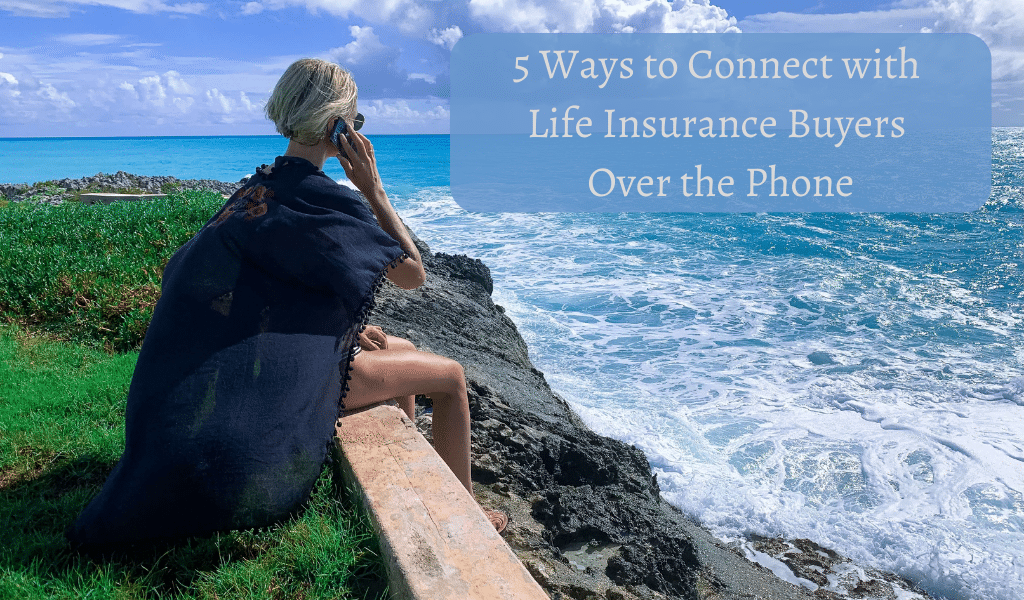 5 Ways to Connect with Life Insurance Buyers Over the Phone