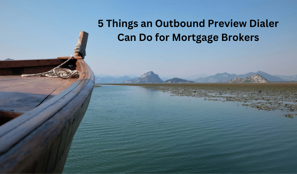 5 Things an Outbound Preview Dialer Can Do for Mortgage Brokers