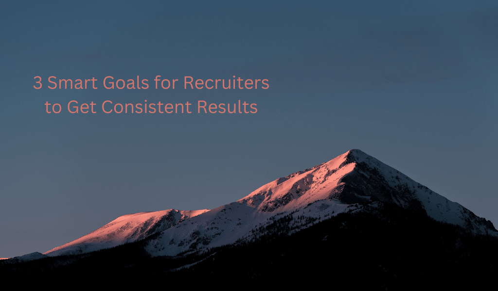3 Smart Goals for Recruiters to Get Consistent Results