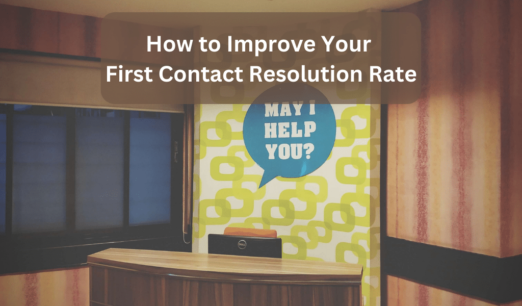 How to Improve Your First Contact Resolution Rate