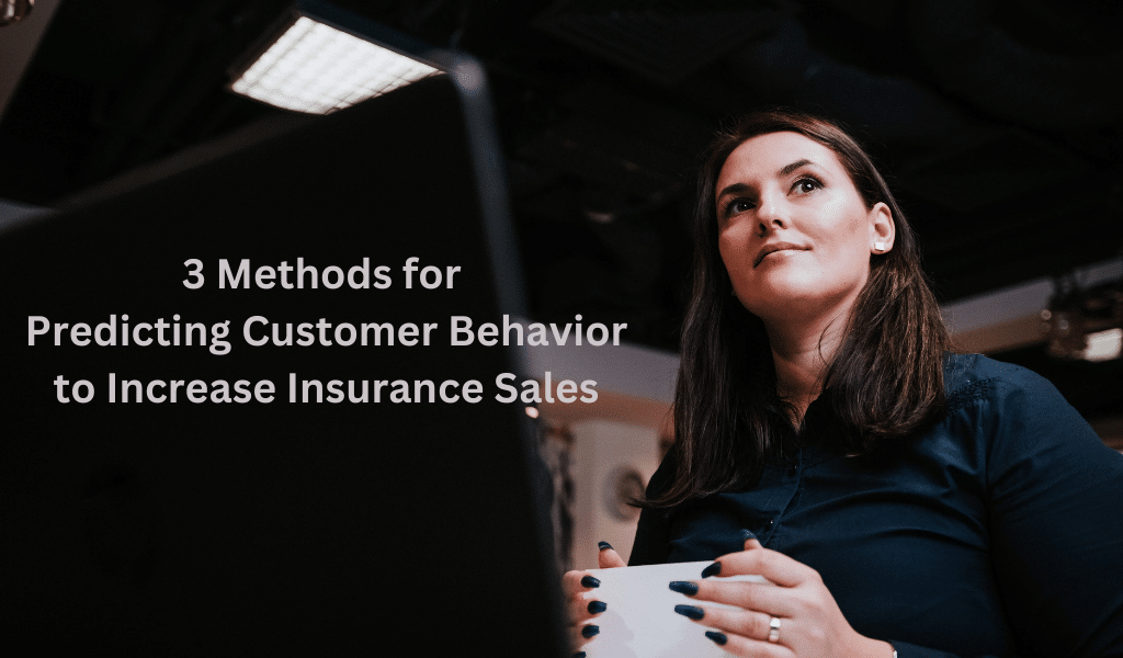 3 Methods for Predicting Customer Behavior to Increase Insurance Sales